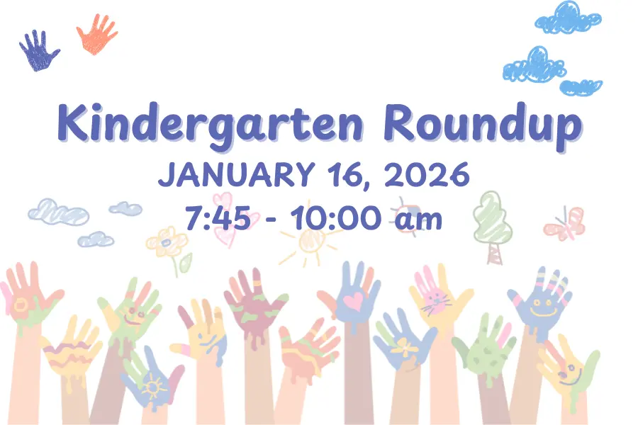 Kindergarten Roundup January 16, 2026 7:45 a.m. to 10 a.m.