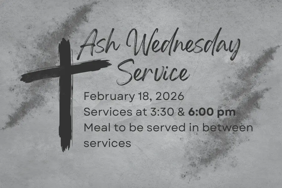 Ash Wednesday service February 18 3:30 and 6:00 p.m.